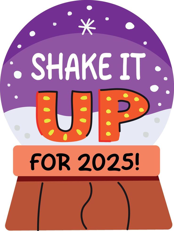 A flat sticker of a snow globe with shake it up for 2025 typography vector