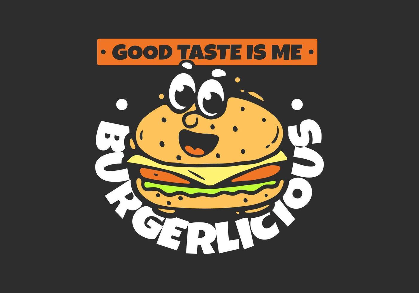 Good taste is me. Burger with face mascot character for t-shirt print vector