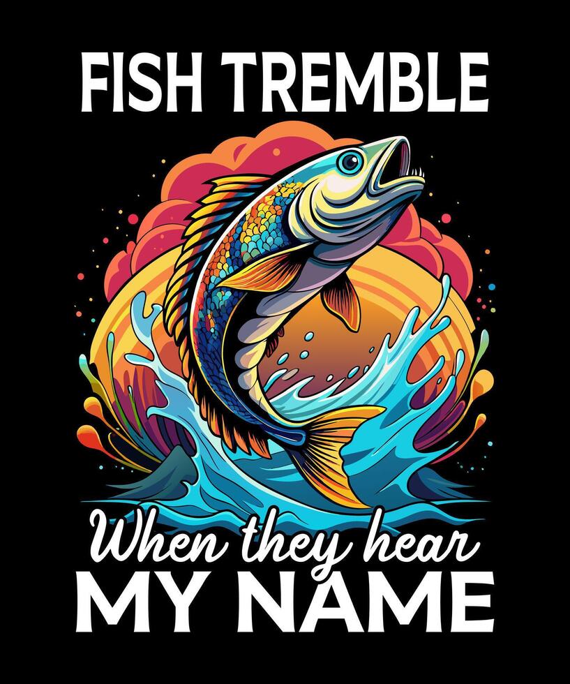 Fish tremble when they hear my name t-shirt vector