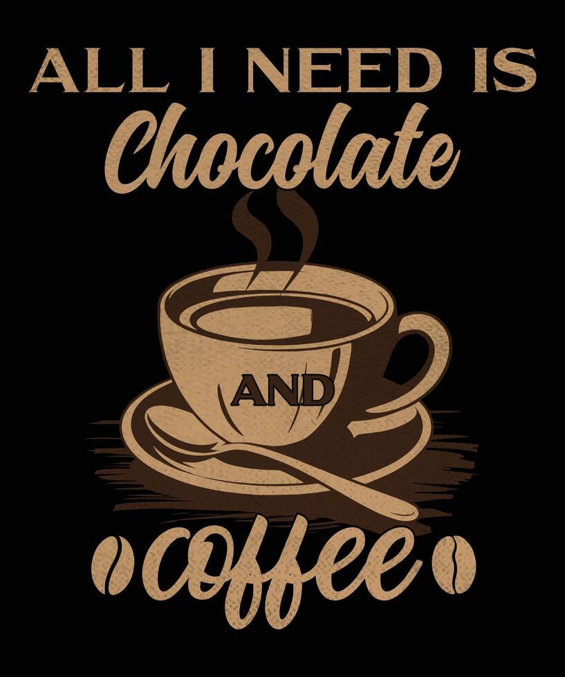 All I need is chocolate and coffee graphic design vector