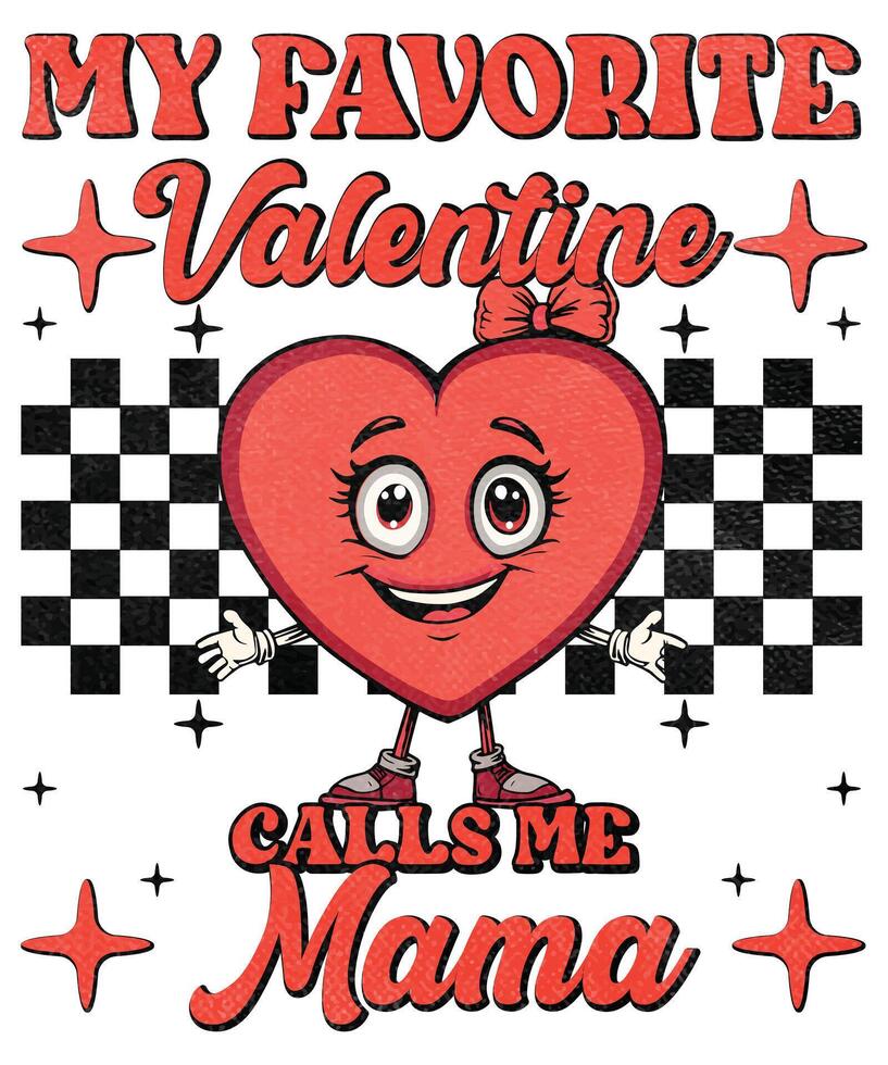 My favorite valentine calls me mama graphic design vector