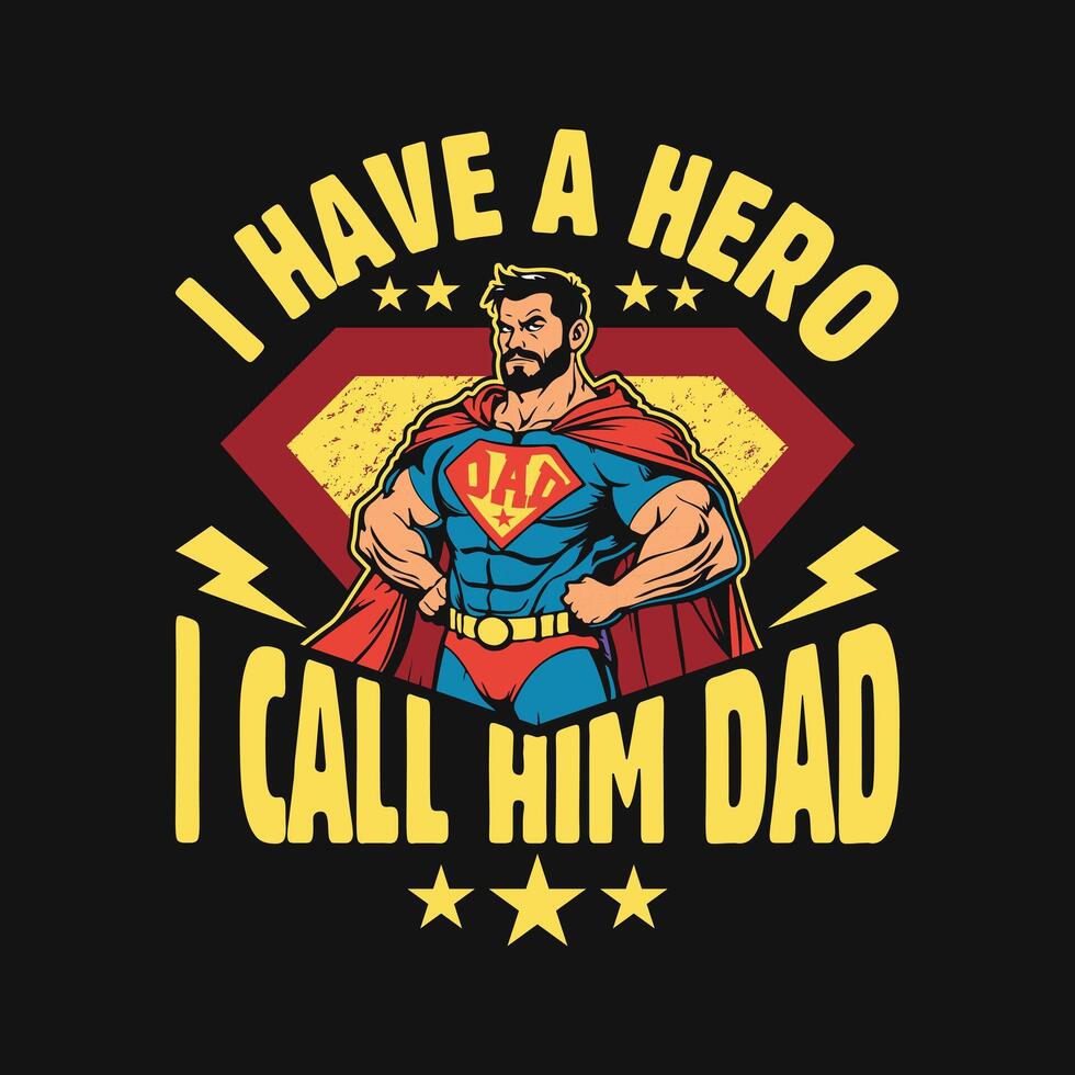 Fathers Day Quote I Have A Hero I Call Him Dad T Shirt Design vector