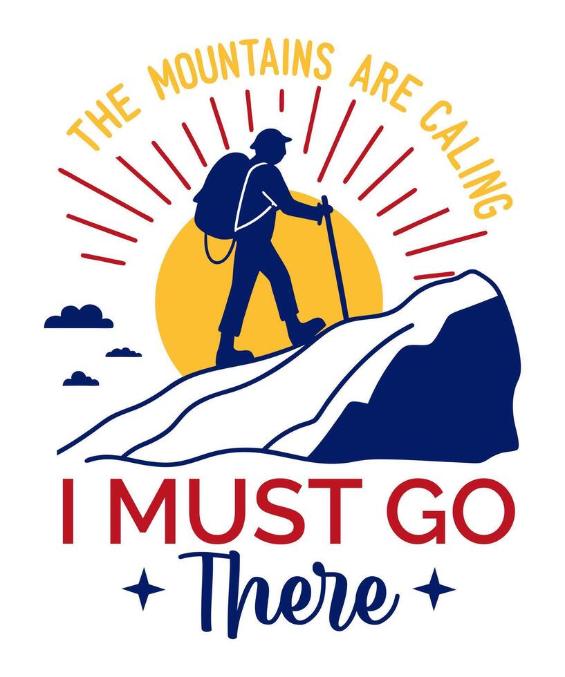 the mountains are calling i must go there, Hiking Mountain Outdoor T-Shirt Design vector