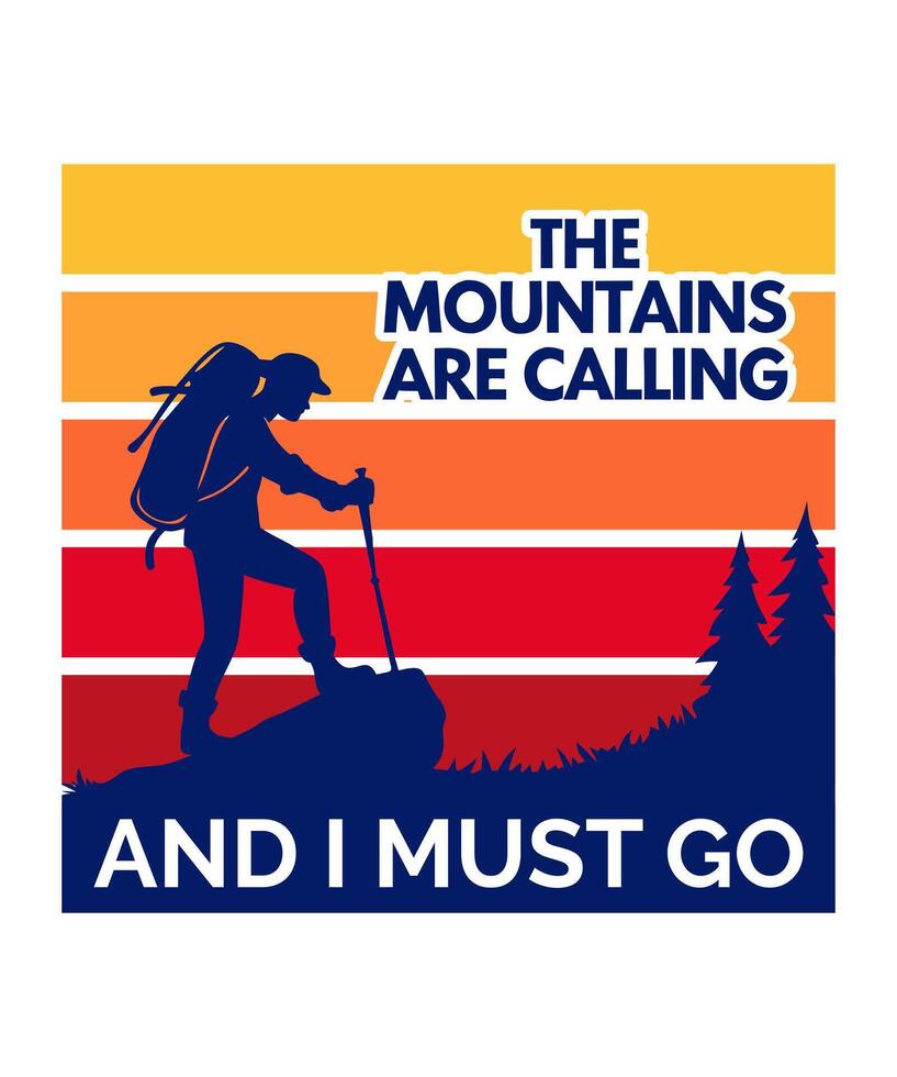 the mountains are calling and i must go, Hiking Mountain Outdoor T-Shirt Design vector