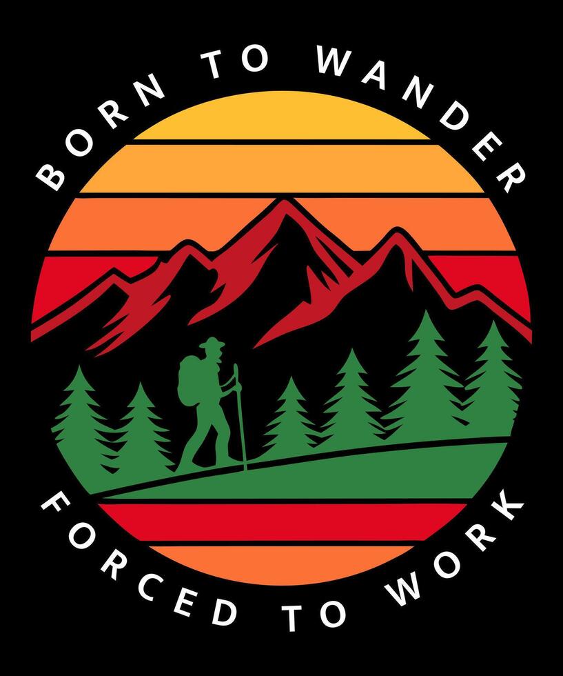 born to wander forced to work, Hiking T-Shirt Design vector