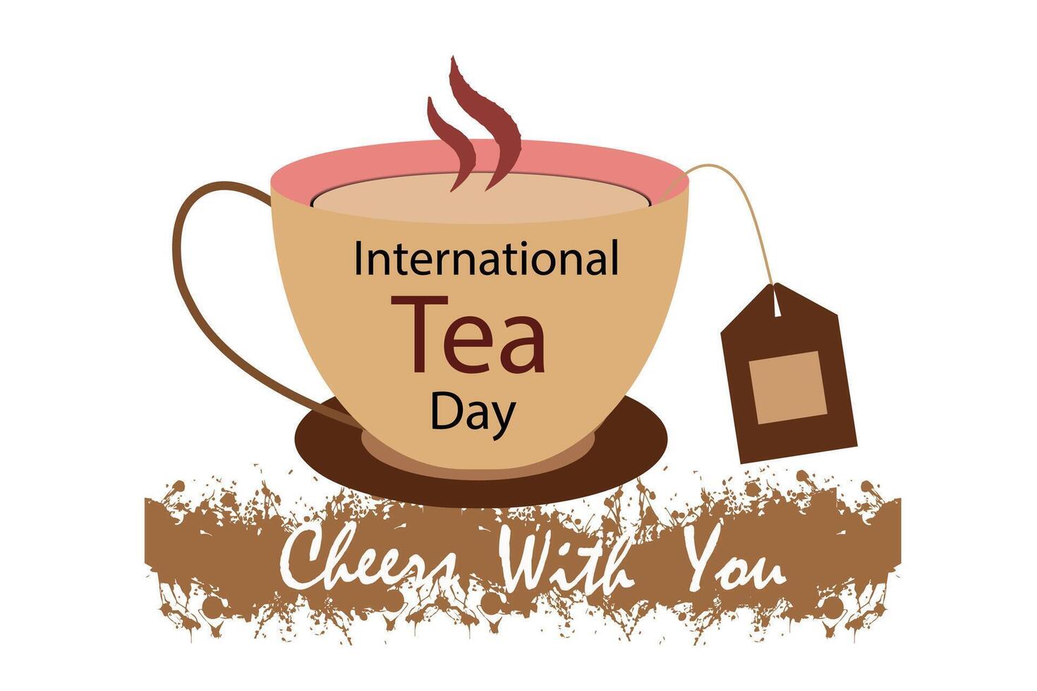 International HAPPY Tea Day.Tea with tea bag.Cheers with you.its refreashes your mind. vector