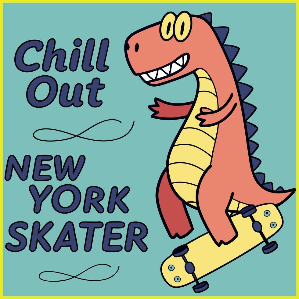 a dinosaur riding a skateboard with the words chill out new york skater vector