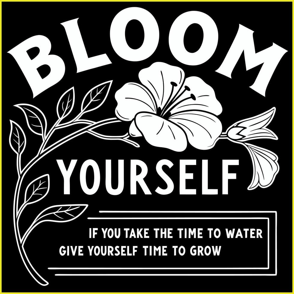 bloom yourself if you take the time to water yourself give yourself to grow vector