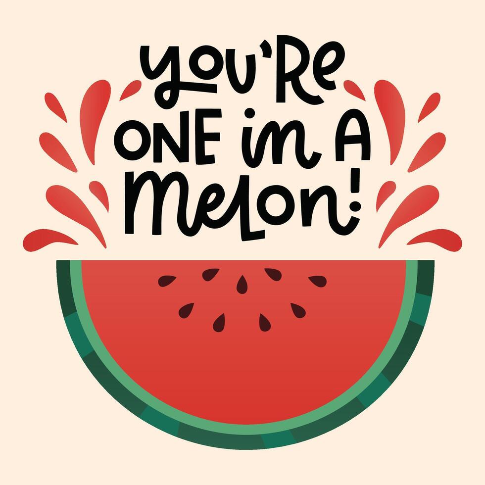 You're one in a melon. Illustration with watermelon slice vector