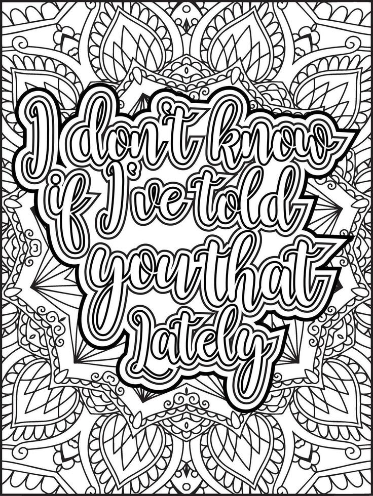 I Don't Know if I've told You that Lately Quote Coloring Page for Adults. Valentine's Day Quote Coloring Page. vector