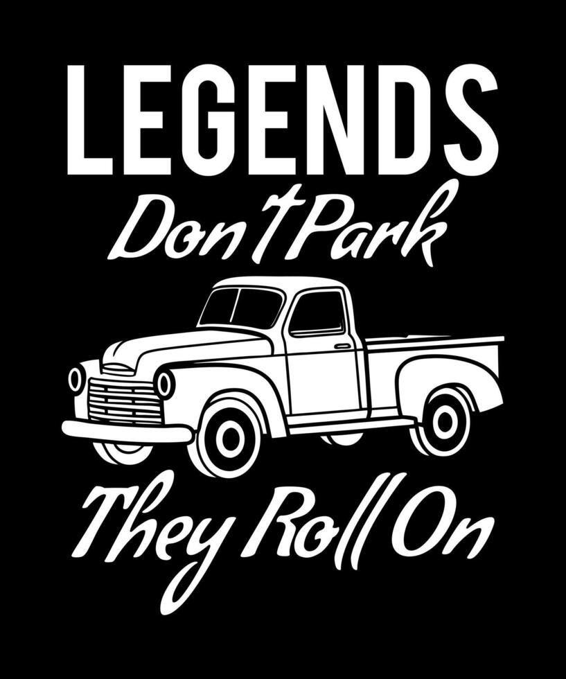 legends don't park they roll on, , Old pickup truck T-Shirt Design vector