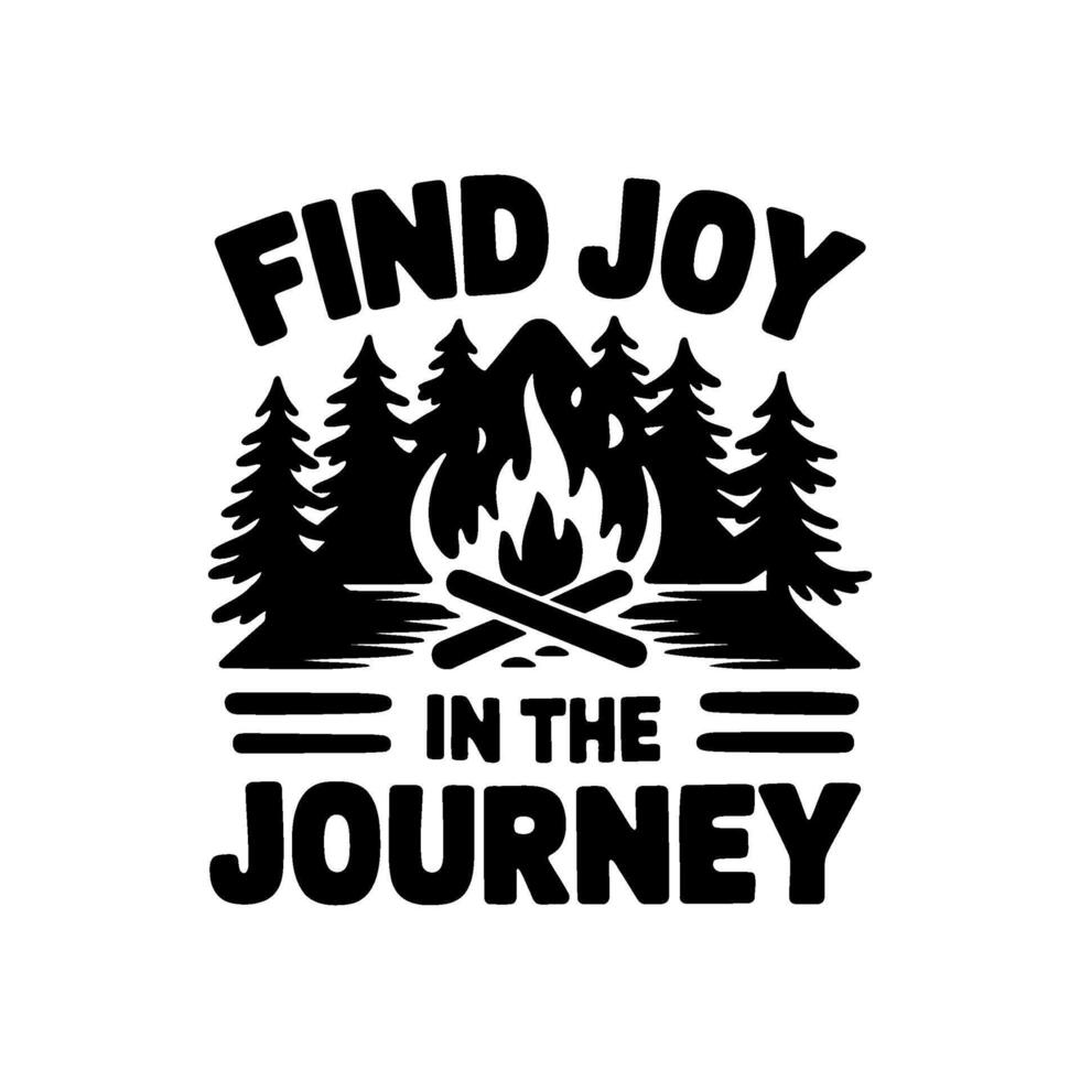 Typography design with a camping theme, featuring the text Find Joy in the Journey alongside a campfire graphic vector