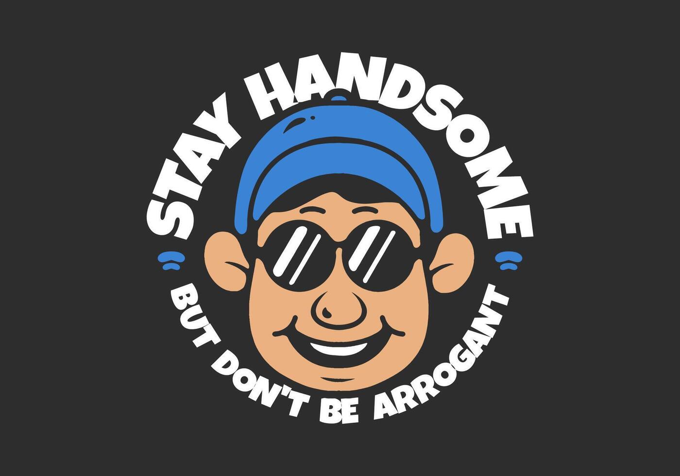 Stay handsome. Smiling face character illustration in dark background. good for t-shirt print vector
