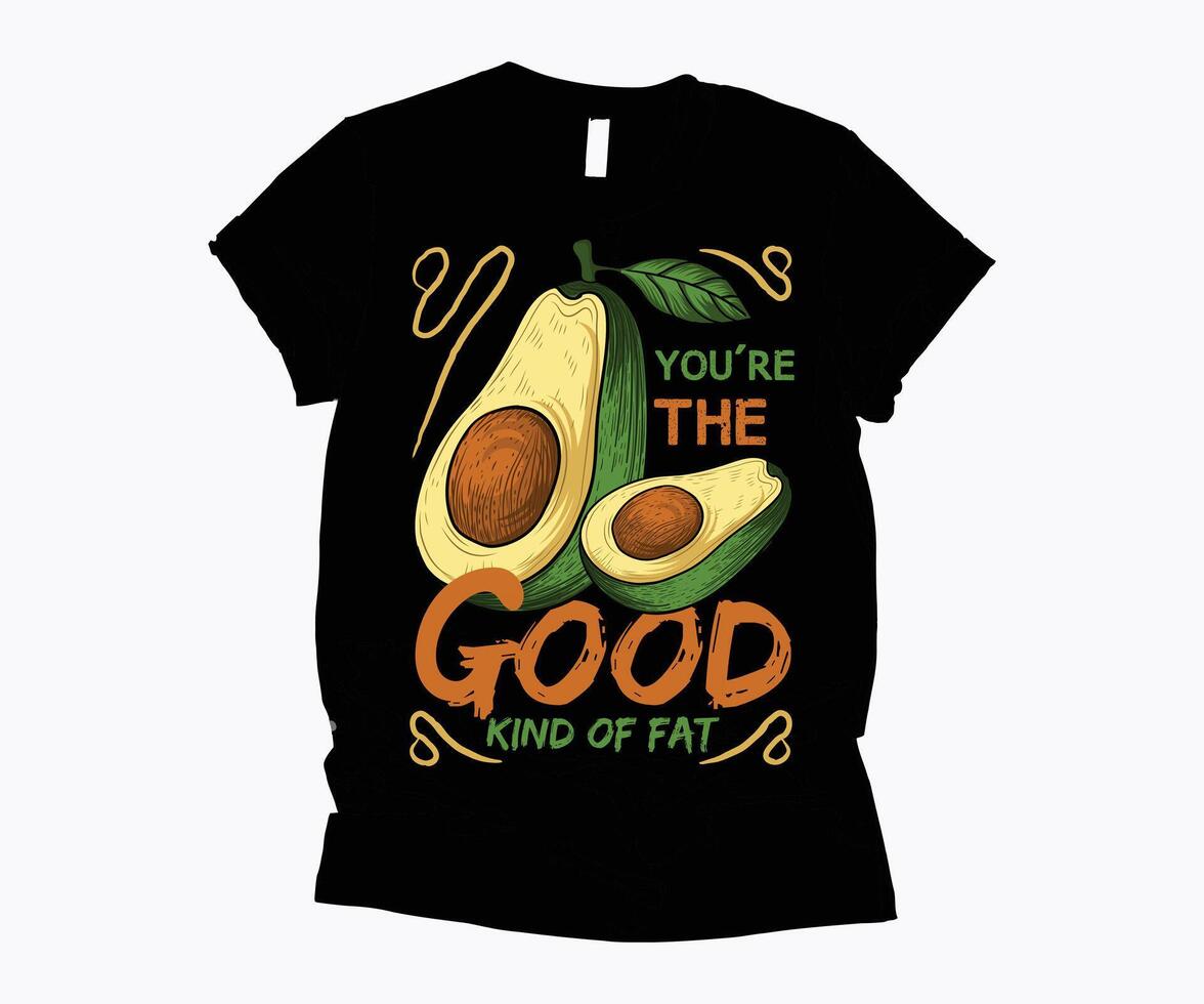 you're the good kind of fat green food t-shirt design vector