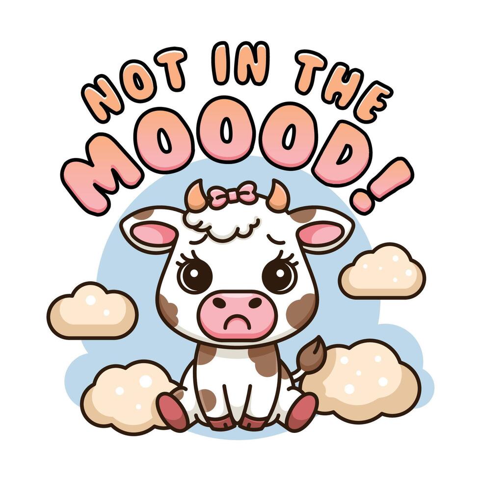 Cute Cartoon Cow Illustration with Funny Not in the Mood Text Design vector