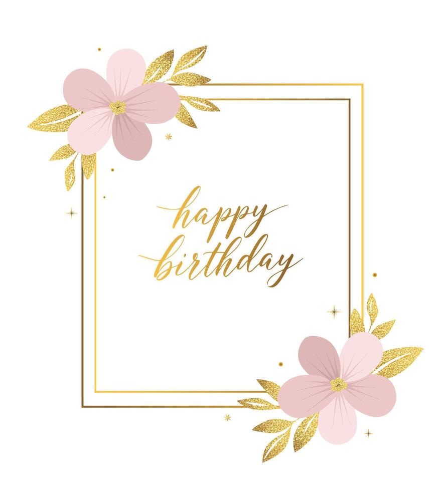 Happy birthday greeting card with flowers and golden lettering. Gentle botanical template, frame, invitation vector