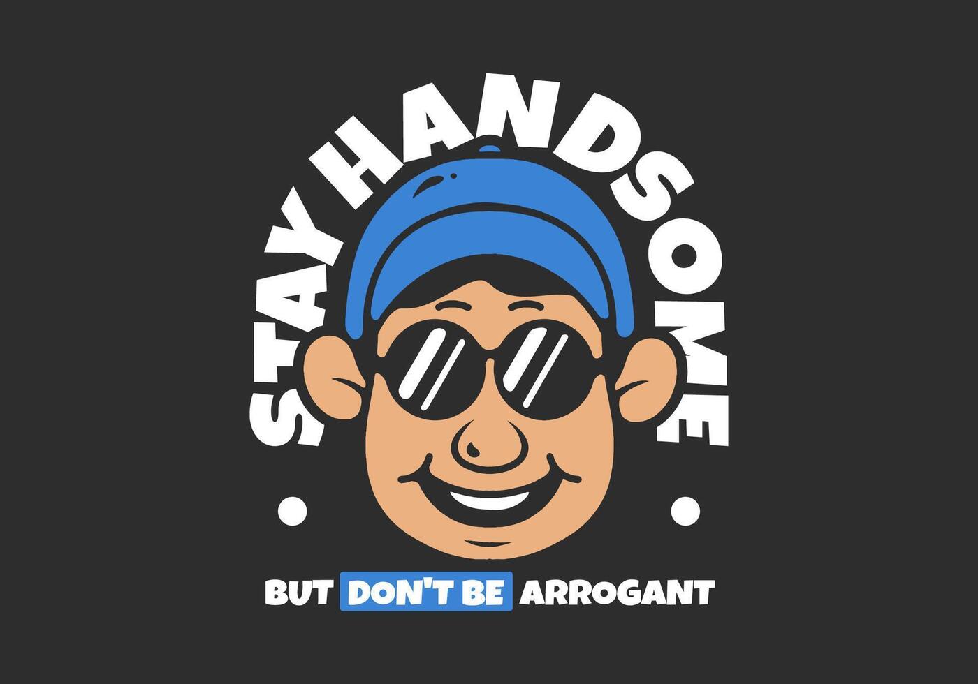 Stay handsome. Smiling face character illustration in dark background. good for t-shirt print vector