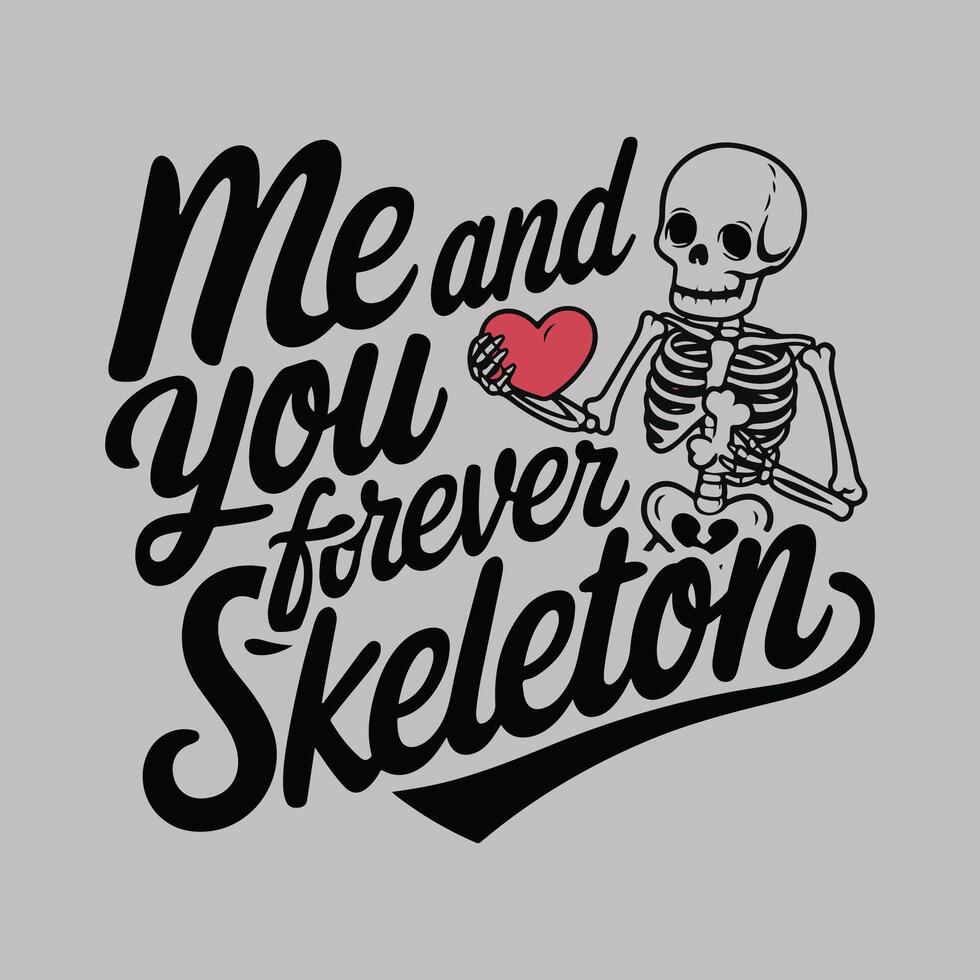Valentine, me and you forever skeleton , t-shirt design style vector