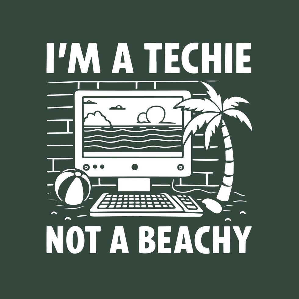 I'm a Techie Not a Beachy. Fun Tech-Themed T-Shirt Design vector