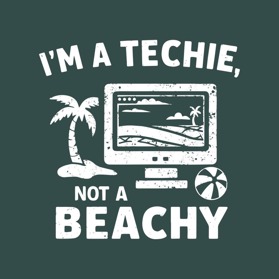 I'm a techie not a beachy. Tech lover t-shirt design with grunge effect. vector
