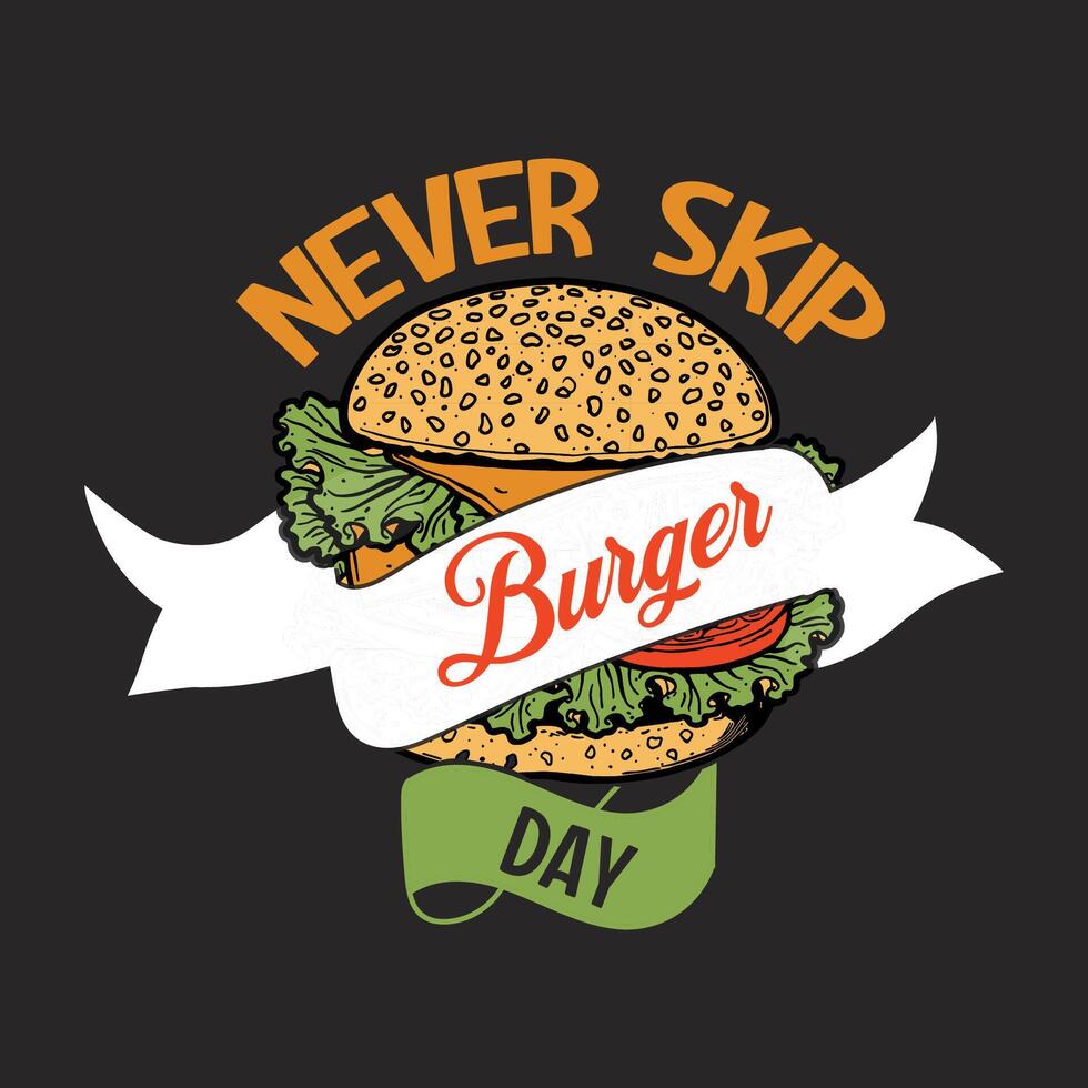 Never skip burger day. Fast Food Typography vector