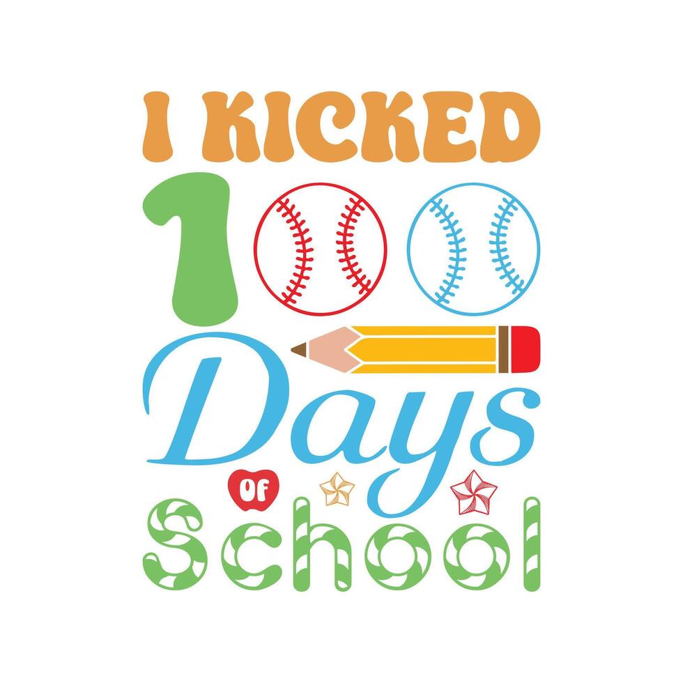 I Kicked 100 Days Of School Typography T-Shirt Design, 100 Days of School with a Side of Humor vector