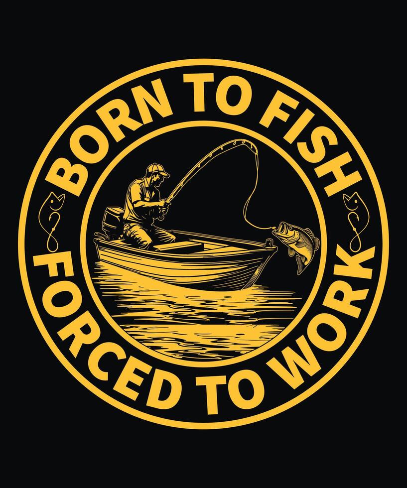Born to Fish Forced to Work vector
