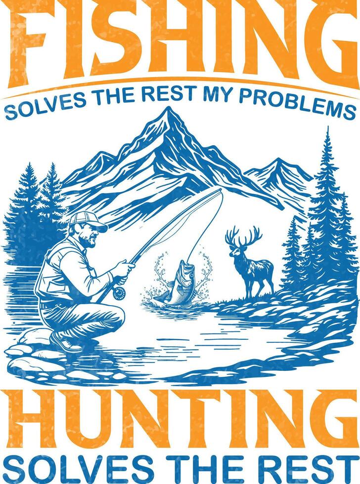 Fishing Solves Most of My Problems. Hunting Solves the Rest vector