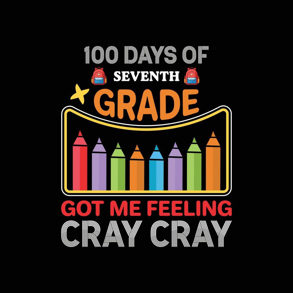 100 Days Of Seventh Grade Got Me Feeling Cray Cray T-shirt Design, 100 Days Cray Shirt Design Typography for School Fun vector
