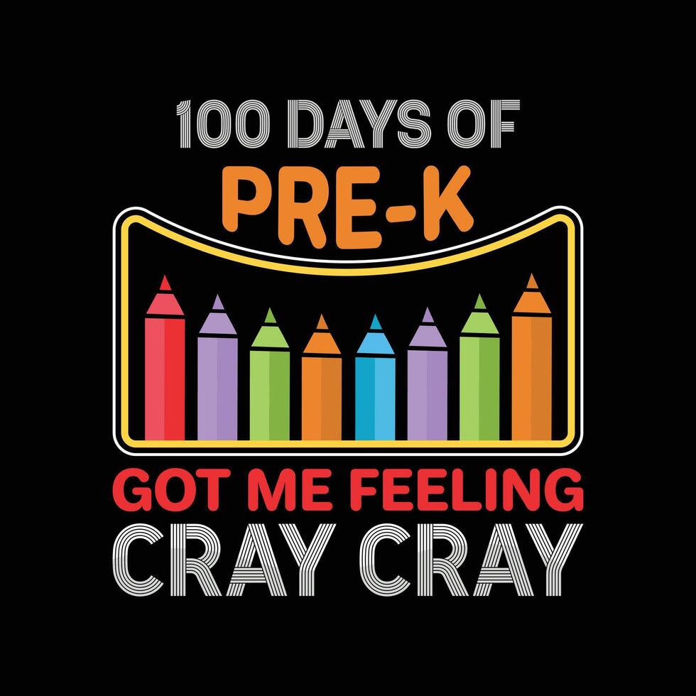 100 Days Of Pre-k Got Me Feeling Cray Cray T-shirt Design, Celebrate 100 Days with Typography School Shirt Design vector