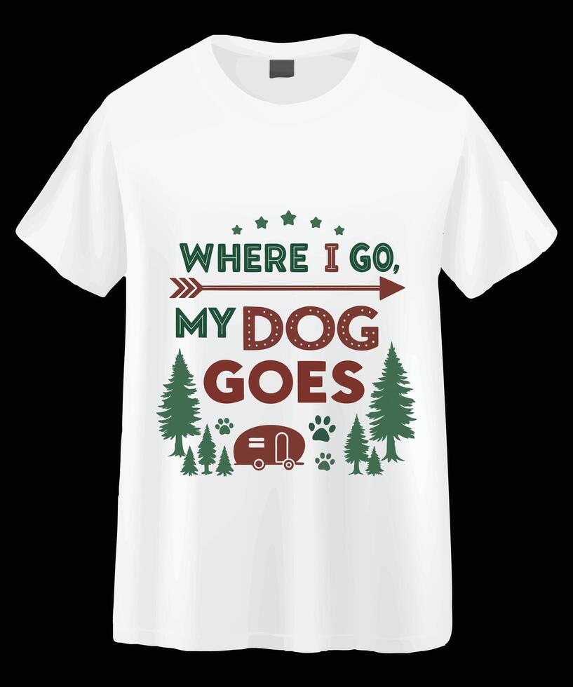 White t-shirt featuring a quote about taking your dog camping. vector