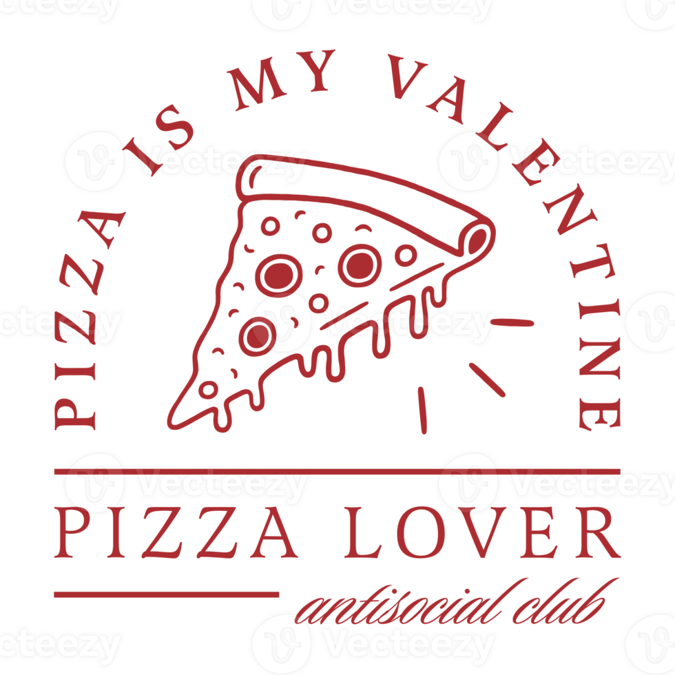 Pizza is my valentine Valentine's Day single funny quotes Italian food lovers retro red aesthetic printable card for introvert girl gamer antisocial club women shirt design transparent background png
