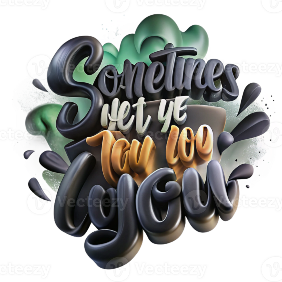 Sometimes, Yet You Too, Joyful 3D Typography Art png