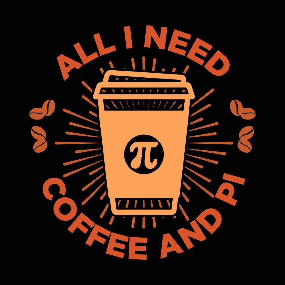 All i need Coffee and pi for t-shirt or any print vector