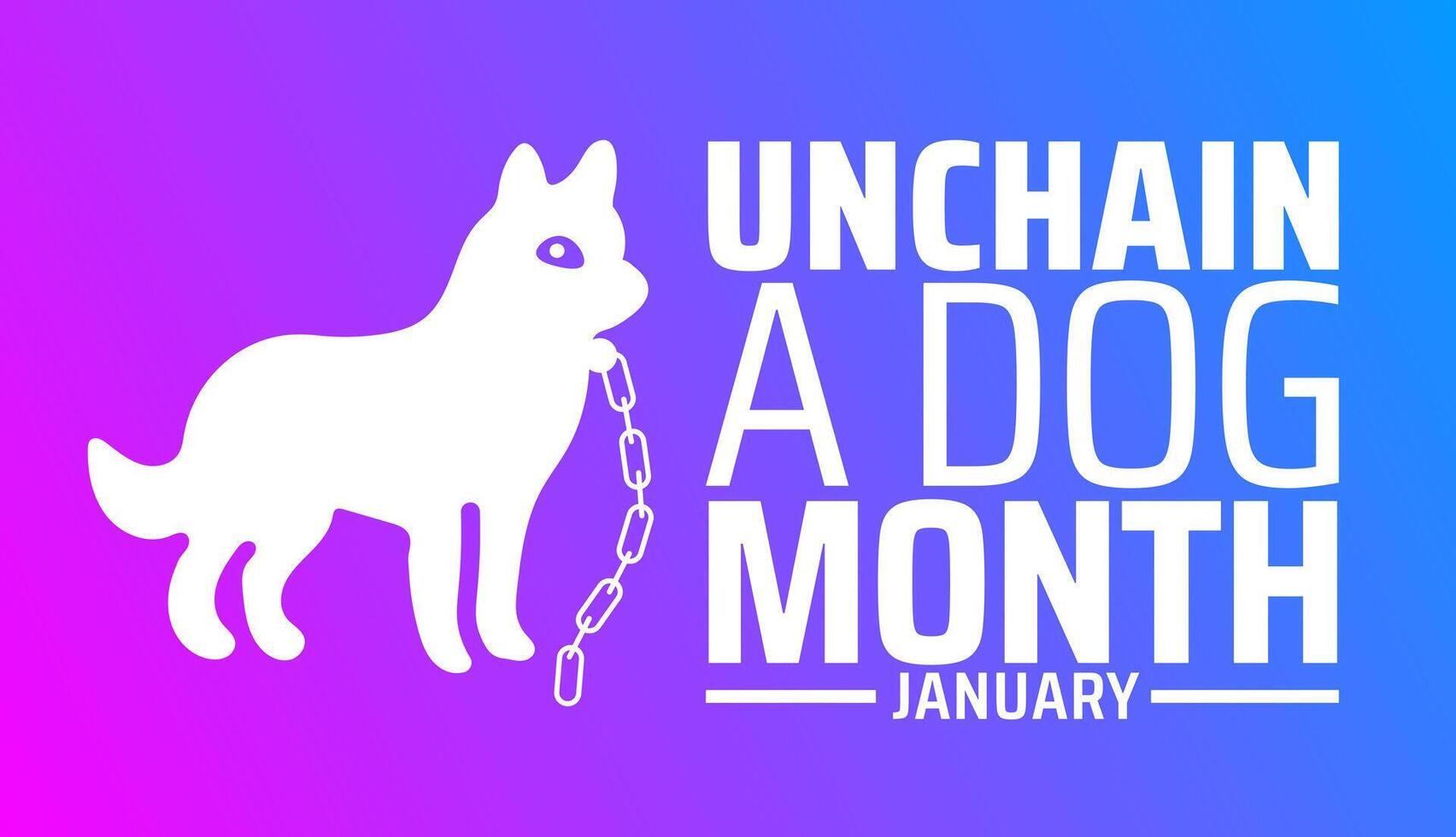 Unchain a Dog Month background banner or poster design template. observed every year in February. Holiday concept. Use to any Template, card, poster, placard, template. vector