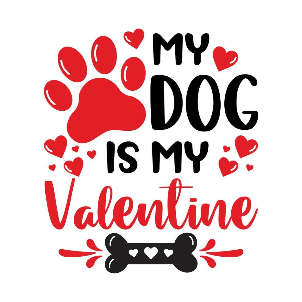 My Dog Is My Valentine Typography Design with Paw Print and Hearts vector