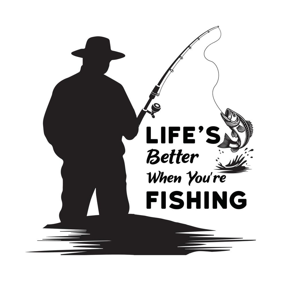 Life Better When You Re Fishing -Fishing Typography T-shirt Design, Funny Fishing Quote tee Shirt, fisherman illustration vector
