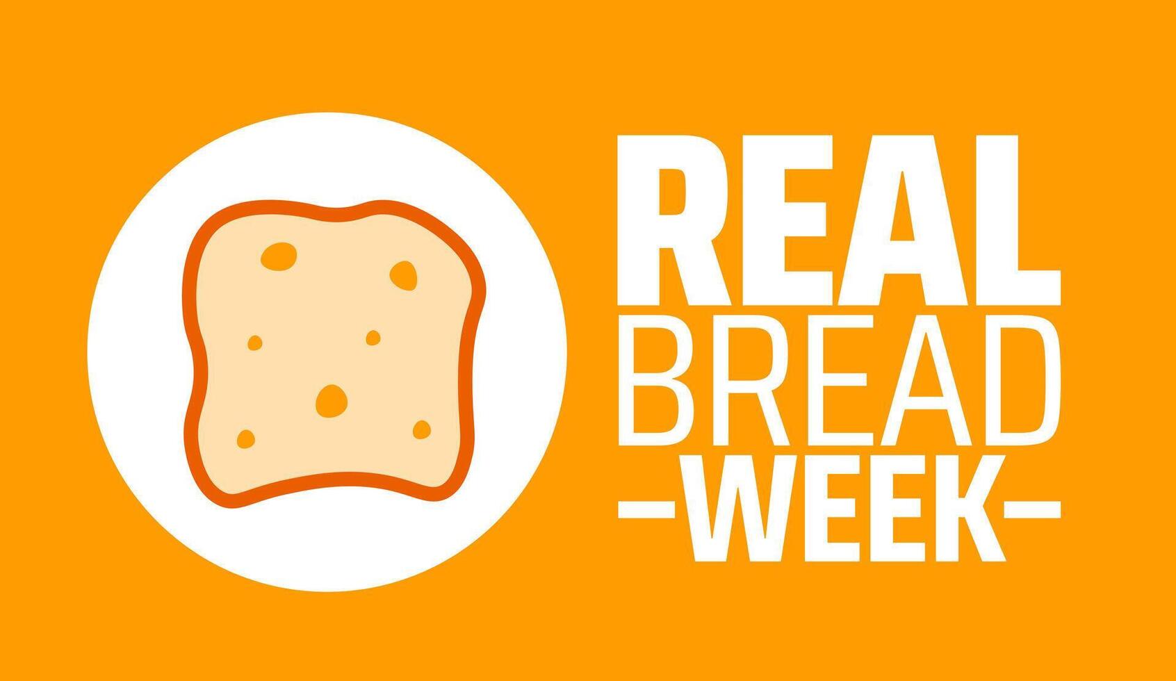 Real Bread Week background banner or poster design template. observed every year in February. Holiday concept. Use to any Template, card, poster, placard, template. vector