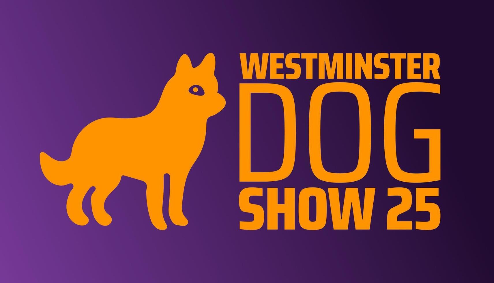 Westminster Dog Show25 background banner or poster design template. observed every year in February. Holiday concept. Use to any Template, card, poster, placard, template. vector