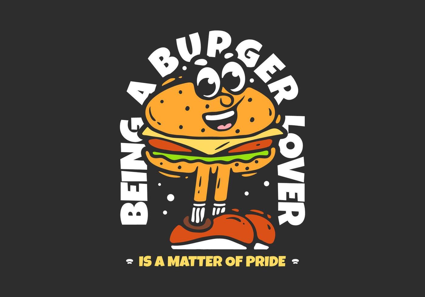 Burger mascot character with legs illustration. Being a burger lover is a matter of pride vector