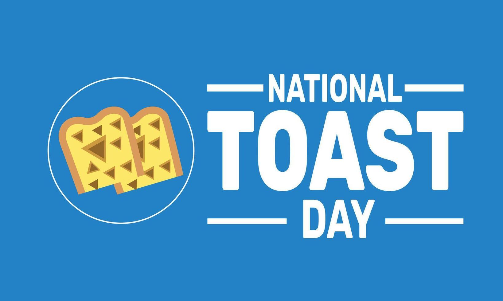PrintNational Toast Day is all about recognizing the versatility of toast. Whether savory or sweet, toast has been a comfort food for generations. vector