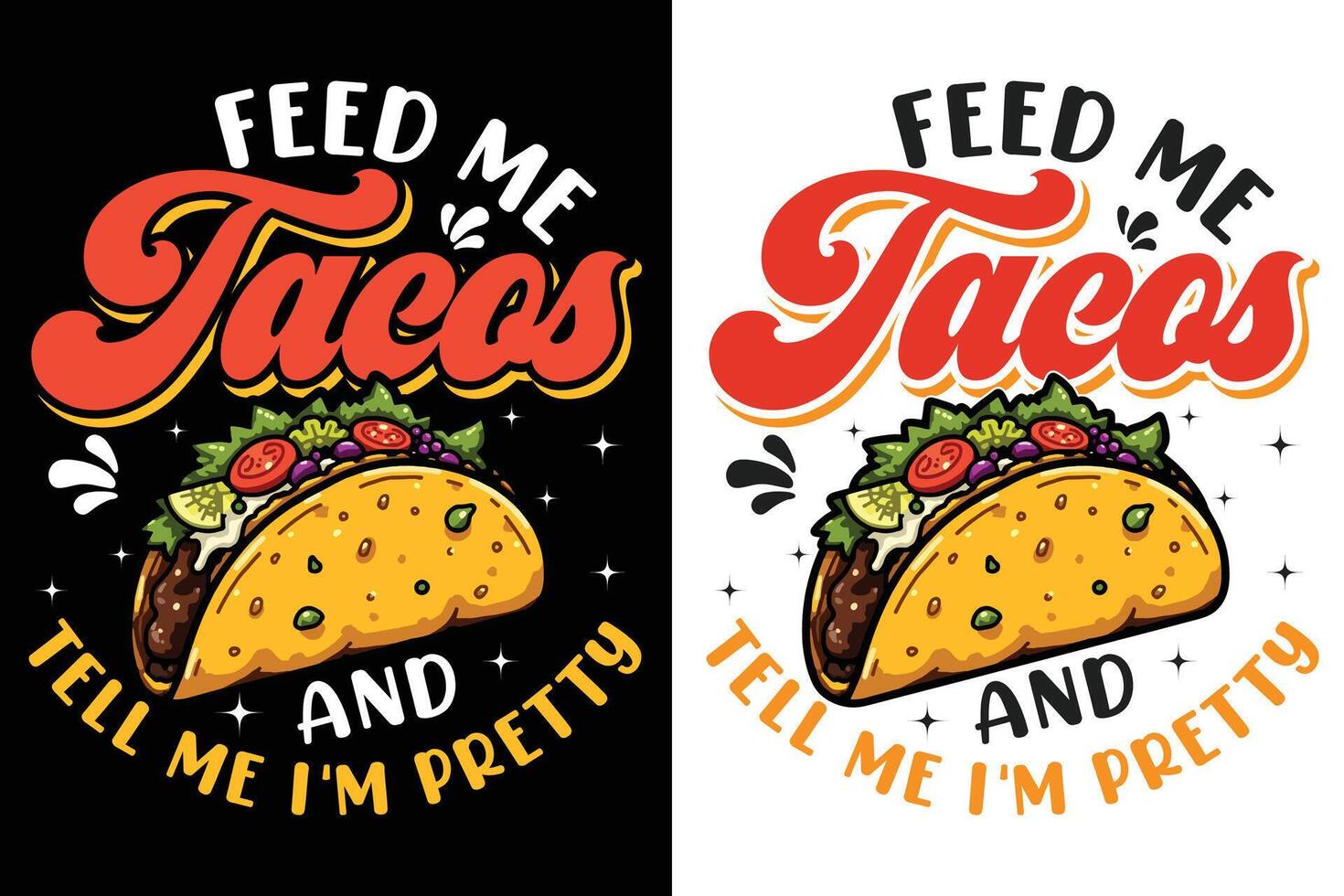 Feed Me Tacos And Tell Me I'm Pretty, Tacos Typography Design For Food Lover, Food Typography Design, Taco T-shirt Design, EPS vector