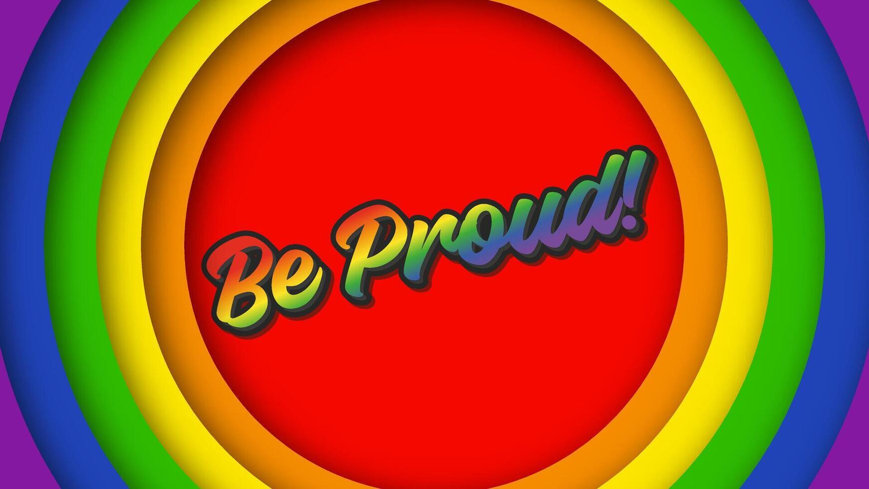 Be proud. Text or lettering on the rainbow background of the LGBT community. Circular background for a banner or poster for pride month. The quote is in rainbow color. vector