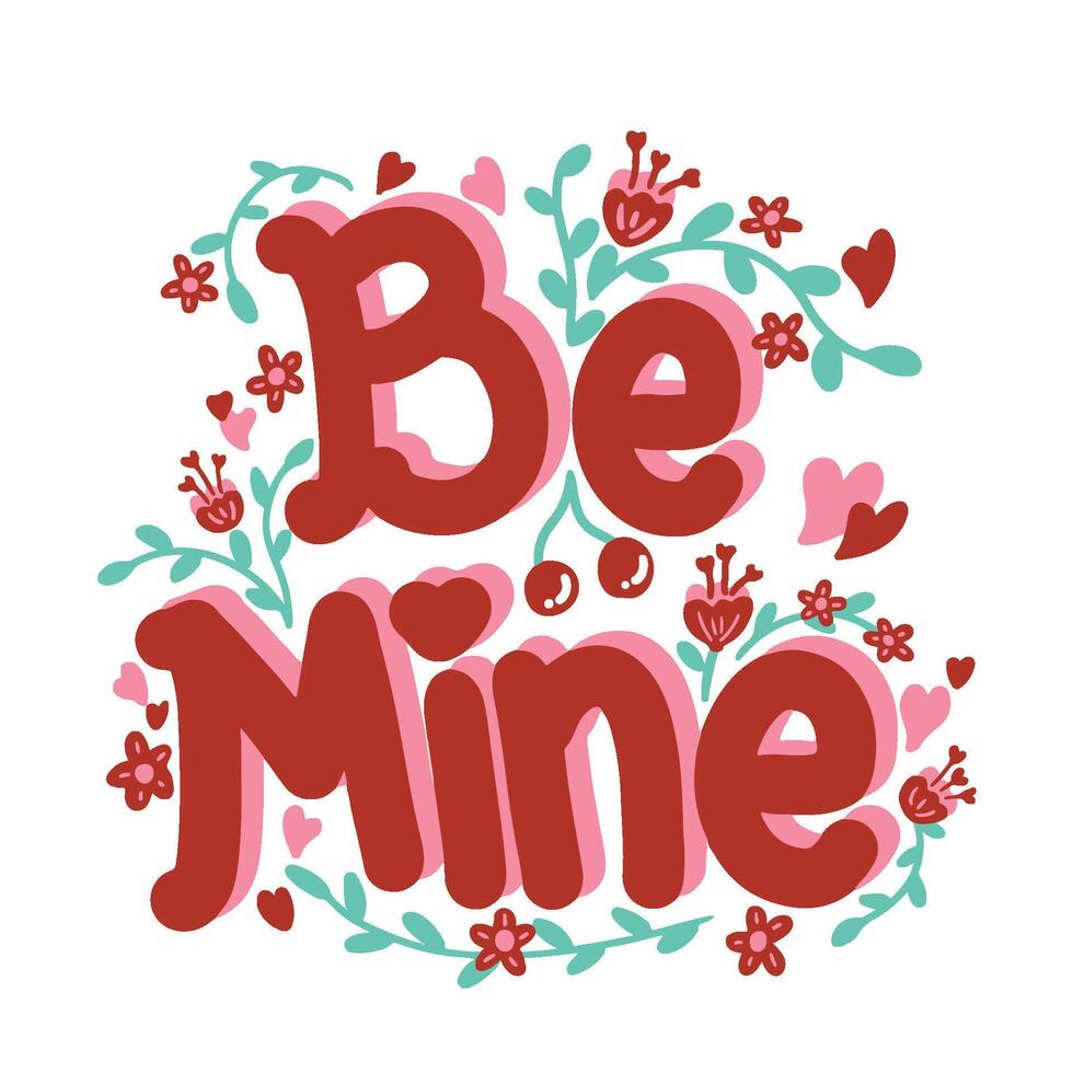 Valentine's day Greetings Card Sticker Lettering Typography Cute be mine red pink flower and leaves vector