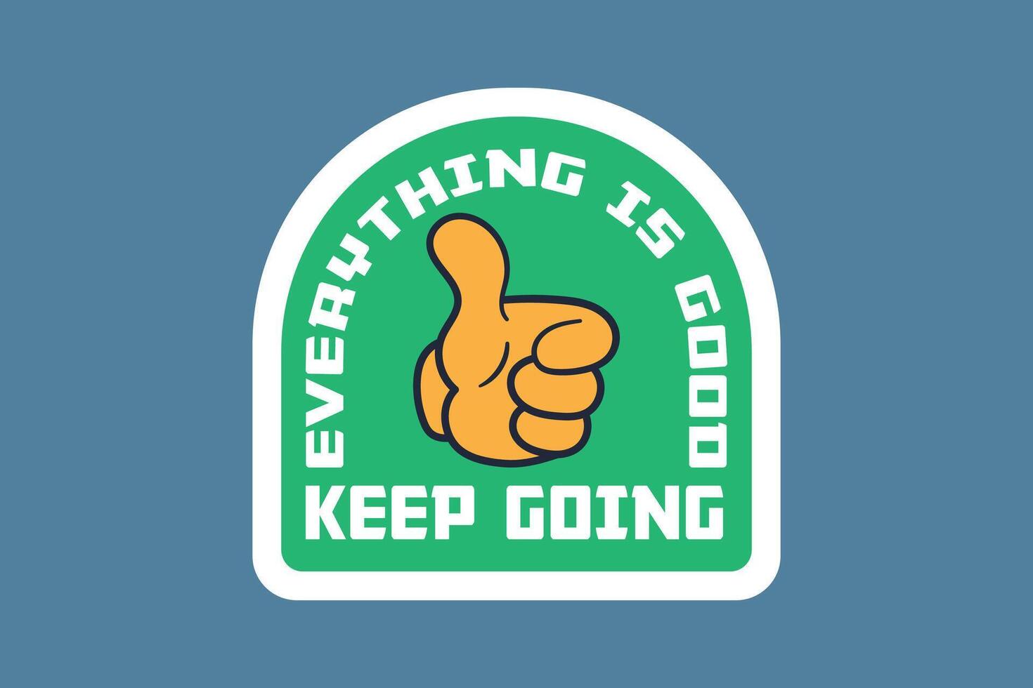 Everything Is Good, Keep Going. Motivational Sticker vector