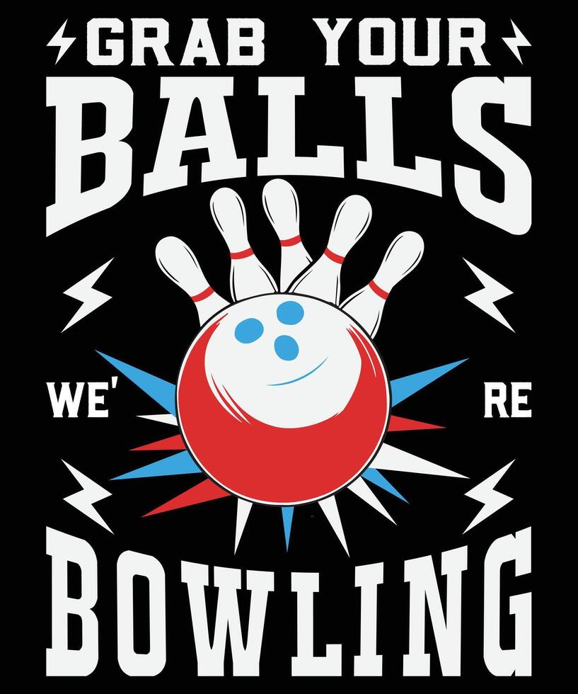 Grab your balls we're bowling graphic design vector