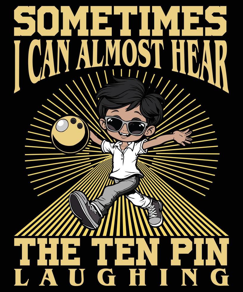 Sometimes i can almost hear the ten pin laughing t shirt design vector
