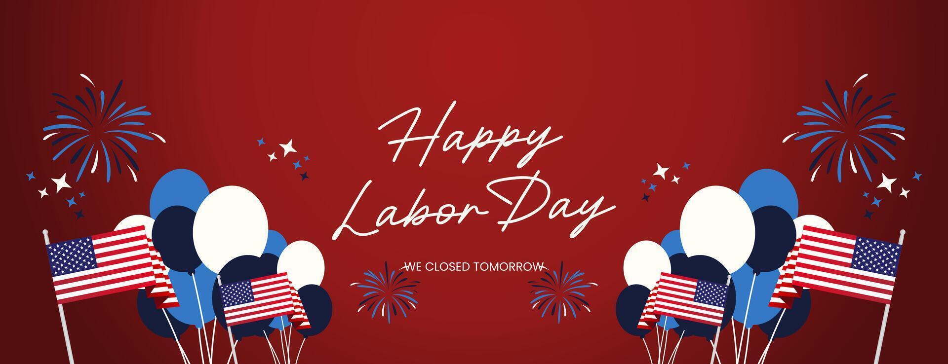 Happy Labor Day. Festive patriotic design announces business will be closed on Labor Day. Featuring attractive fireworks, balloons and American flag. Greeting banner for Labor Day in red background vector
