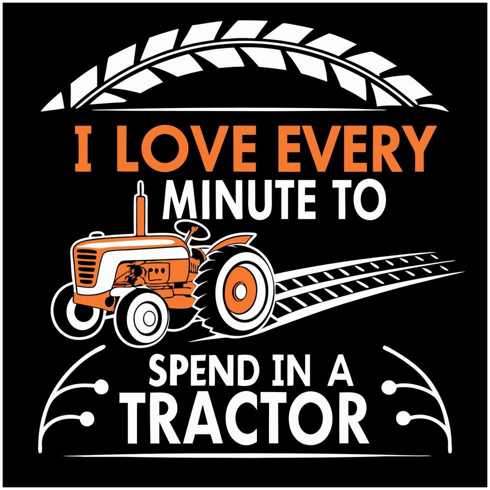 Farm Life T-Shirt - Every Minute in a Tractor- Humorous Design vector