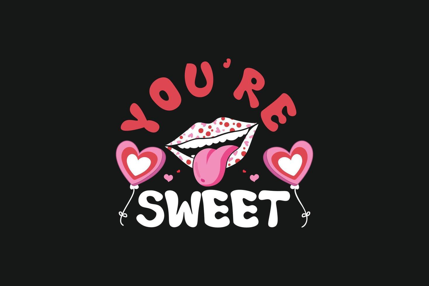 You're Sweet Valentines Day Tshirt vector